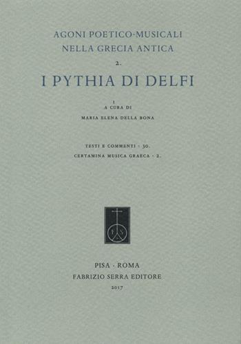 Agoni poetico-musicali nella Grecia antica. Vol. 2: «Pythia» di Delfi, I.  - Libro Fabrizio Serra Editore 2017, Testi e commenti | Libraccio.it