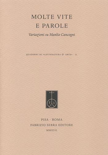 Molte vite e parole. Variazioni su Manlio Cancogni - Marcello Ciccuto, Simone Caltabellota, Daniele Luti - Libro Fabrizio Serra Editore 2017, Quaderni di «Letteratura & arte» | Libraccio.it