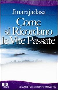 Come si ricordano le vite passate - Curuppumullage Jinarajadasa - Libro Bis 2009, I classici della spiritualità | Libraccio.it