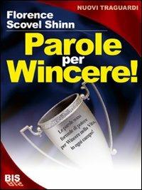 Parole per wincere! - Florence Scovel Shinn - Libro Bis 2009, I classici della scienza della mente | Libraccio.it
