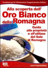 Alla scoperta dell'oro bianco della Romagna. Le miniere di Re Sale di Cervia - Roberto Romiti - Libro Bis 2007, Gastronomia | Libraccio.it