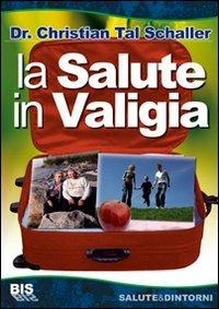 La salute in valigia - Christian T. Schaller - Libro Bis 2009, Salute & dintorni | Libraccio.it