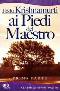 Ai piedi del maestro - Jiddu Krishnamurti - Libro Bis 2009, I classici della spiritualità | Libraccio.it