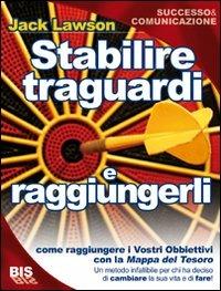 Stabilire traguardi e raggiungerli - Jack Lawson - Libro Bis 2009, I classici della scienza della mente | Libraccio.it