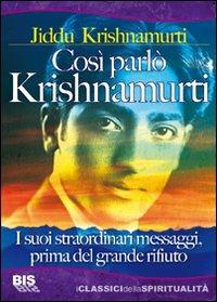 Così parlò Krishnamurti. I suoi straordinari messaggi, prima del grande rifiuto - Jiddu Krishnamurti - Libro Bis 2009, I classici della spiritualità | Libraccio.it