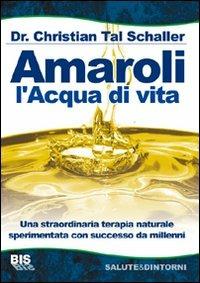 Amaroli. L'acqua di vita - Christian T. Schaller - Libro Bis 2009, Salute & dintorni | Libraccio.it