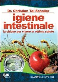Igiene intestinale. La chiave per vivere in ottima salute - Christian T. Schaller - Libro Bis 2009, Salute & dintorni | Libraccio.it