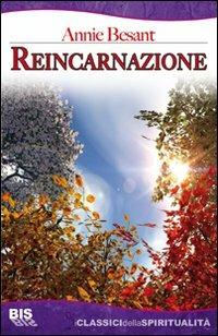 Reincarnazione - Annie Besant - Libro Bis 2009, I classici della spiritualità | Libraccio.it