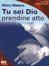 Tu sei Dio. Prendine atto!