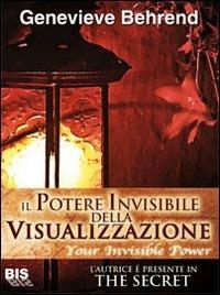 Il potere invisibile della visualizzazione - Genevieve Behrend - Libro Bis 2013, I classici della scienza della mente | Libraccio.it