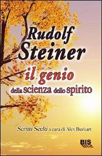 Rudolf Steiner: il genio della scienza dello spirito - Rudolf Steiner - Libro Bis 2009, I classici della spiritualità | Libraccio.it