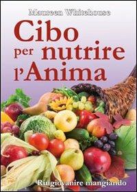 Cibo per nutrire l'anima. Ringiovanire mangiando - Maureen Whitehouse - Libro Bis 2009, Alimentazione | Libraccio.it