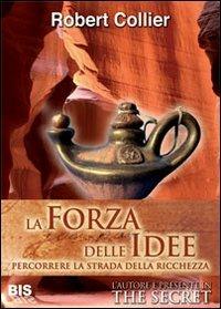 La forza delle idee. Percorrere la strada della ricchezza - Robert Collier - Libro Bis 2009, I classici della scienza della mente | Libraccio.it