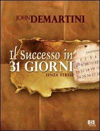Il successo in 31 giorni. Senza stress - John F. Demartini - Libro Bis 2009, La scienza della mente | Libraccio.it