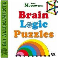 Brain logic puzzles - Ivan Moscovich - Libro Bis 2009, Gli AllenaMente | Libraccio.it