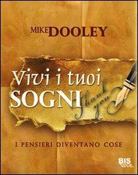 Vivi i tuoi sogni. I pensieri diventano cose - Mike Dooley - Libro Bis 2009, La scienza della mente | Libraccio.it