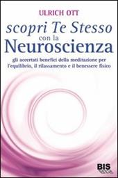 Scopri te stesso con la neuroscienza. Gli accertati benefici della meditazione per l'equilibrio, il rilassamento e il benessere fisico