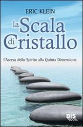 La scala di cristallo. L'ascesa dello spirito alla quinta dimensione