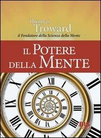 Il potere della mente. Dal fondatore della scienza della mente - Thomas Troward - Libro Bis 2009, I classici della scienza della mente | Libraccio.it