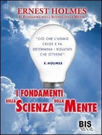 I fondamenti della scienza della mente - Hernest Holmes - Libro Bis 2011 | Libraccio.it