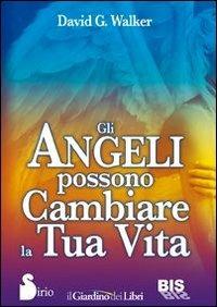 Gli angeli possono cambiare la tua vita - David G. Walker - Libro Bis 2013, Le parole dell'amore | Libraccio.it