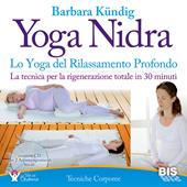 Yoga nidra. Lo yoga del rilassamento profondo - Barbara Kündig - Libro Bis 2015, Tecniche corporee | Libraccio.it