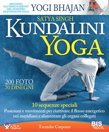 Kundalini yoga. 10 sequenze speciali. Posizioni e movimenti per riattivare il flusso energetico nei meridiani e alimentare gli organi collegati - Satya Singh - Libro Bis 2013, Tecniche corporee | Libraccio.it