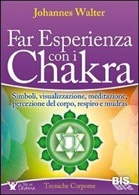 Far esperienza con i chakra. Simboli, visualizzazione, meditazione, percezione del corpo, respiro e mudras - Johannes Walter - Libro Bis 2012, Tecniche corporee | Libraccio.it