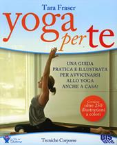 Yoga per te. Una guida pratica e illustrata per avvicinarsi allo yoga anche a casa!