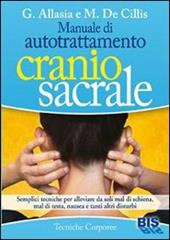 Manuale di autotrattamento craniosacrale. Semplici tecniche per alleviare da soli mal di schiena, mal di testa, nausea e tanti altri disturbi