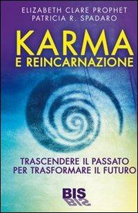 Karma e reincarnazione. Trascendere il passato per trasformare il futuro - Elizabeth Clare Prophet, Patricia R. Spadaro - Libro Bis 2013, I classici della spiritualità | Libraccio.it