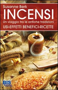 Incensi. Un viaggio tra le antiche tradizioni. Usi effetti benefici e ricette - Susanne Berk - Libro Bis 2014, Pocket | Libraccio.it