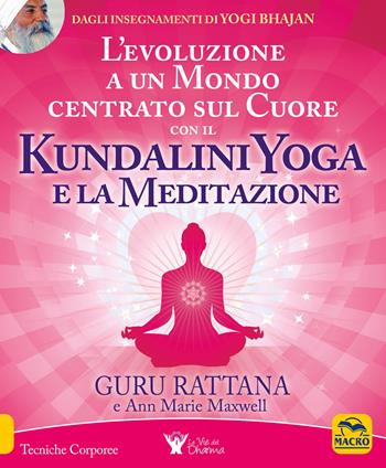 L'evoluzione a un mondo centrato sul cuore con il kundalini yoga e la meditazione - Guru Rattana, Ann Marie Maxwell - Libro Bis 2016, Tecniche corporee | Libraccio.it
