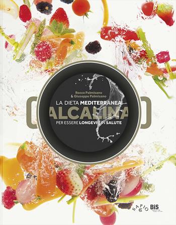 La dieta mediterranea alcalina per essere longevi e in salute - Rocco Palmisano, Giuseppe Palmisano - Libro Bis 2015, Salute & alimentazione | Libraccio.it
