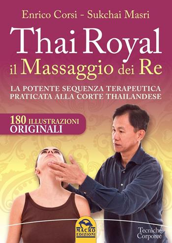 Thai Royal il massaggio dei re. La potente sequenza terapeutica praticata alla corte thailandese - Enrico Corsi, Sukchai Masri - Libro Gruppo Editoriale Macro 2016, Tecniche corporee | Libraccio.it