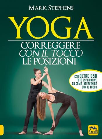 Yoga. Correggere con il tocco le posizioni - Mark Stephens - Libro Macro Edizioni 2021, Tecniche corporee | Libraccio.it