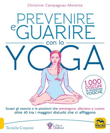 Prevenire e guarire con lo yoga - Christine Campagnac-Morette - Libro Macro Edizioni 2018, Terapie corporee | Libraccio.it