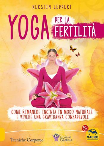 Yoga per la fertilità - Kerstin Leppert - Libro Gruppo Editoriale Macro 2017, Tecniche corporee | Libraccio.it