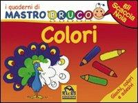 Colori. Giochi, colori e adesivi. I quaderni di MastroBruco. Ediz. illustrata - Simona Komossa - Libro Macro Junior 2009 | Libraccio.it