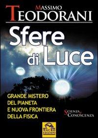 Sfere di luce. Grande mistero del pianeta e nuova frontiera della fisica - Massimo Teodorani - Libro Gruppo Editoriale Macro 2009, Scienza e conoscenza | Libraccio.it