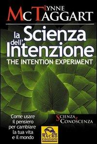 La scienza dell'intenzione-The intention experiment. Come usare il pensiero per cambiare la tua vita e il mondo. Ediz. bilingue - Lynne McTaggart - Libro Gruppo Editoriale Macro 2009, Scienza e conoscenza | Libraccio.it
