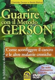 Guarire con il metodo Gerson. Come sconfiggere il cancro e le altre malattie croniche. Con DVD: «Se solo avessimo saputo - Charlotte Gerson, Beata Bishop - Libro Macro Edizioni 2014, La biblioteca del benessere | Libraccio.it