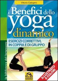 I benefici dello yoga dinamico - Vittorio Calogero - Libro Macro Edizioni 2009, La biblioteca del benessere | Libraccio.it