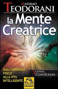 La mente creatrice. Dall'universo fisico alla vita intelligente - Massimo Teodorani - Libro Gruppo Editoriale Macro 2009, Scienza e conoscenza | Libraccio.it