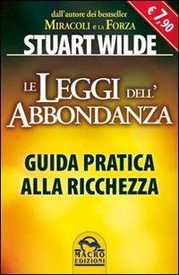 Le leggi dell'abbondanza. Guida pratica alla ricchezza - Stuart Wilde - Libro Macro Edizioni 2009, Nuova saggezza | Libraccio.it