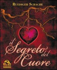 Il segreto del cuore - Ruediger Schache - Libro Gruppo Editoriale Macro 2009, Nuova saggezza | Libraccio.it