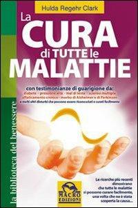 La cura di tutte le malattie - Hulda Regehr Clark - Libro Macro Edizioni 2009, La biblioteca del benessere | Libraccio.it