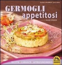 Germogli appetitosi. Ricette, curiosità, approfondimenti  - Libro Macro Edizioni 2009, Cucinare naturalMente... per la salute | Libraccio.it