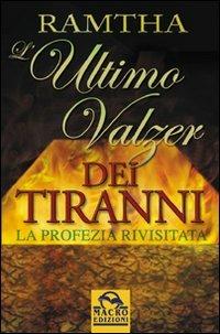 L' ultimo valzer dei tiranni. La profezia rivisitata - Ramtha - Libro Macro Edizioni 2009, Ramtha | Libraccio.it