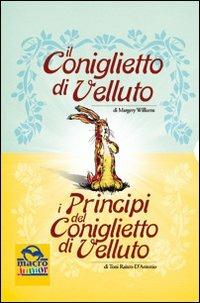 Il coniglietto di velluto-I principi del coniglietto di velluto. Ediz. illustrata - Margery Williams, Toni Raiten-D'Antonio - Libro Macro Junior 2009 | Libraccio.it
